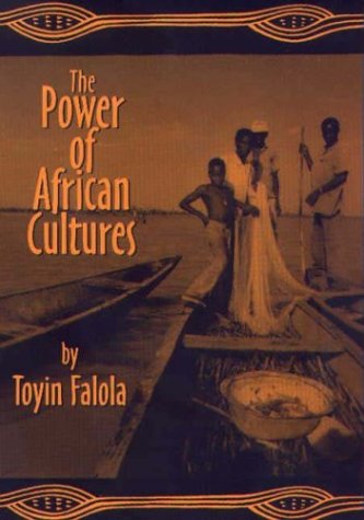 The Power Of African Cultures Toyin Falola