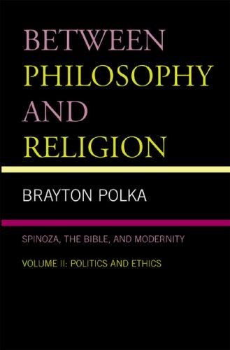 Between Philosophy And Religion Vol Ii Spinoza The Bible And Modernity Brayton Polka