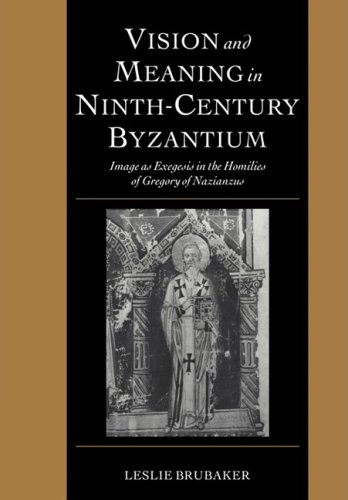 Vision And Meaning In Ninthcentury Byzantium Image As Exegesis In The Homilies Of Gregory Of Nazianzus Reissue Leslie Brubaker