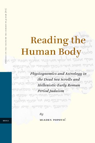 Reading The Human Body Physiognomics And Astrology In The Dead Sea Scrolls And Hellenisticearly Roman Period Judaism Studies On The Texts Of The Desert Of Judah Mladen Popovi
