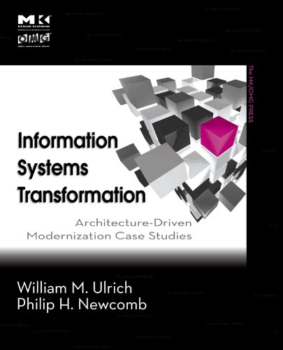 Information Systems Transformation Architecturedriven Modernization Case Studies The Mk Omg Press William M Ulrich