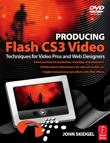 Producing Flash Cs3 Video Techniques For Video Pros And Web Designers John Skidgel