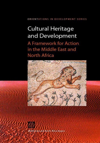 Cultural Heritage And Development A Framework For Action In The Middle East And North Africa Orientations In Development World Bank