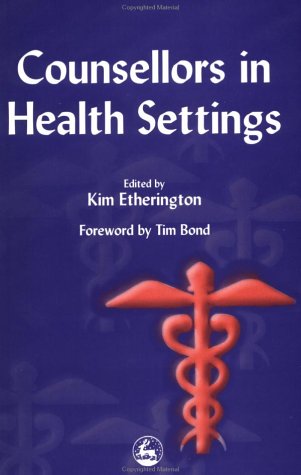 Counsellors In Health Settings 1st Edition Kim Etherington Tim Bond