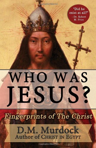 Who Was Jesus Fingerprints Of The Christ Dm Murdock Acharya S