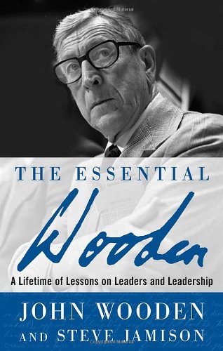 The Essential Wooden A Lifetime Of Lessons On Leaders And Leadership 1st Edition John Wooden