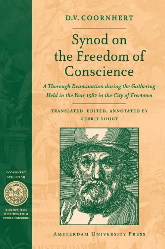 Synod On The Freedom Of Conscience A Thorough Examination During The Gathering Held In The Year 1582 In The City Of Freetown Bibliotheca Dissidentium Neerlandicum Amsterdamse Gouden Eeuw Reeks Dirck Coornhert