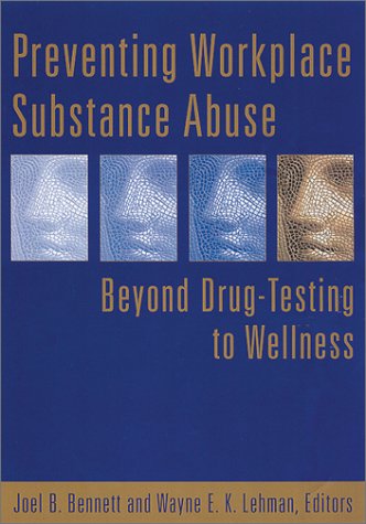Preventing Workplace Substance Abuse Beyond Drug Testing To Wellness 1st Edition Joel B Bennett