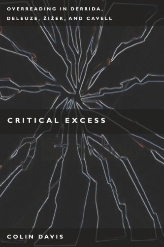 Critical Excess Overreading In Derrida Deleuze Levinas Zizek And Cavell Colin Davis