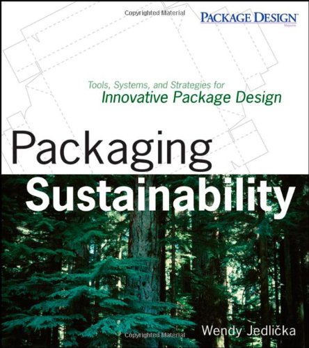 Packaging Sustainability Tools Systems And Strategies For Innovative Package Design 1st Edition Wendy Jedlicka