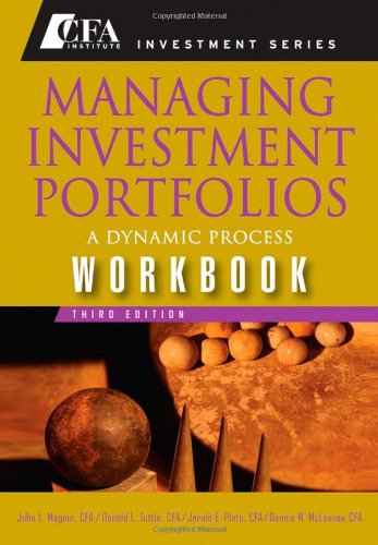 Managing Investment Portfolios Workbook A Dynamic Process Cfa Institute Investment Series 3rd Edition John L