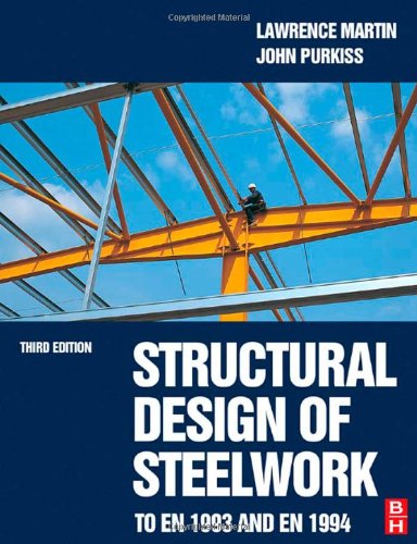 Structural Design Of Steelwork To En 1993 And En 1994 Third Edition 3rd Edition Lawrence Martin