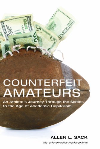 Counterfeit Amateurs An Athletes Journey Through The Sixties To The Age Of Academic Capitalism Allen L Sack