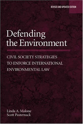 Defending The Environment Civil Society Strategies To Enforce International Environmental Law 1st Edition Linda Malone