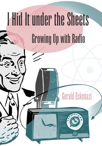 I Hid It Under The Sheets Growing Up With Radio Sports And American Culture 1st Edition Gerald Eskenazi