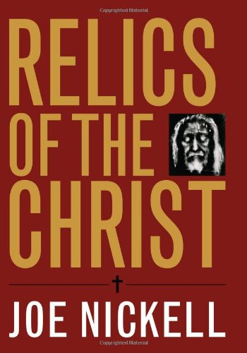 Relics Of The Christ Joe Nickell
