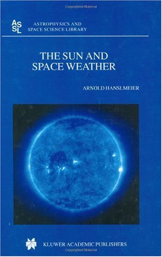 The Sun And Space Weather Astrophysics And Space Science Library 1st Edition A Hanslmeier