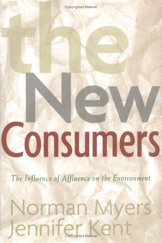 The New Consumers The Influence Of Affluence On The Environment 1st Edition Norman Myers