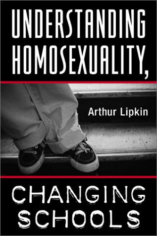 Understanding Homosexuality Changing Schools Arthur Lipkin