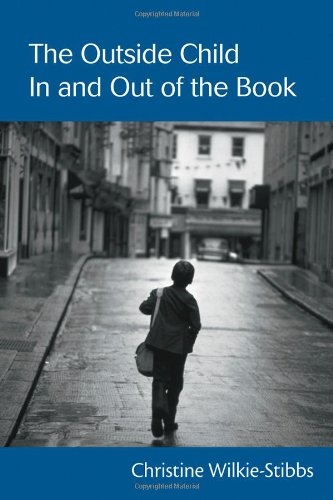 The Outside Child In And Out Of The Book Childrens Literature And Culture 1st Edition Christine Wilkiestibbs