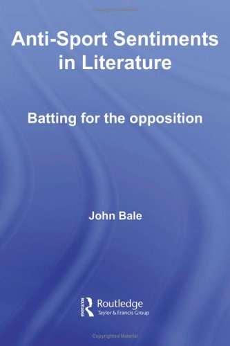 Antisport Sentiments In Literature Batting For The Opposition 1st Edition John Bale