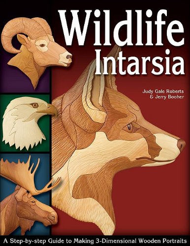 Wildlife Intarsia A Stepbystep Guide To Making 3dimensional Wooden Portraits Judy Gale Roberts
