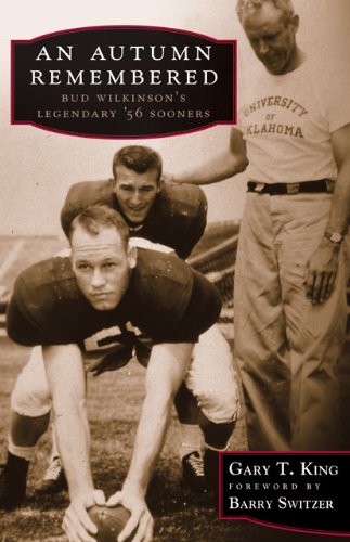 An Autumn Remembered Bud Wilkinsons Legendary 56 Sooners 1st Edition Gary T King