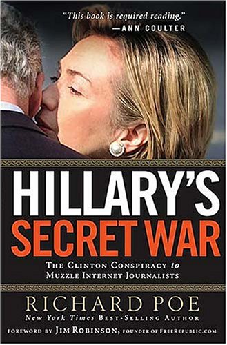 Hillarys Secret War The Clinton Conspiracy To Muzzle Internet Journalists Richard Poe