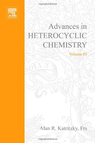 Advances In Heterocyclic Chemistry 85 1st Edition Alan R Katritzky Editor