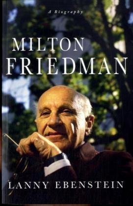 Milton Friedman A Biography First Edition Lanny Ebenstein