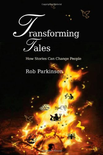 Transforming Tales How Stories Can Change People Rob Parkinson