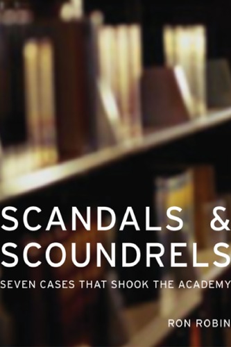 Scandals And Scoundrels Seven Cases That Shook The Academy 1st Edition Ron Robin
