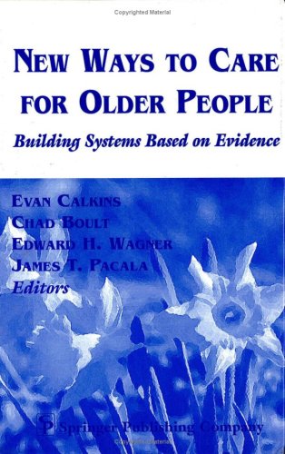 New Ways To Care For Older People Building Systems Based On Evidence 1st Edition Evan Calkins Phd