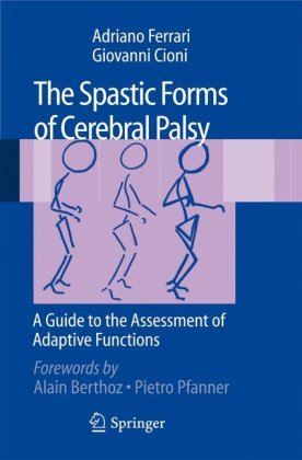 The Spastic Forms Of Cerebral Palsy A Guide To The Assessment Of Adaptive Functions 1st Edition Adriano Ferrari