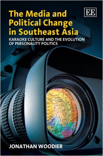 The Media And Political Change In Southeast Asia Karaoke Culture And The Evolution Of Personality Politics Jonathan Woodier