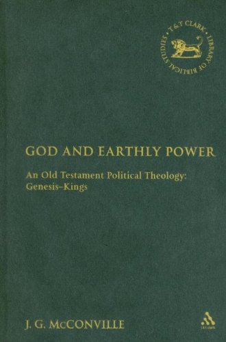 God And Earthly Power An Old Testament Political Theology Genesiskings Library Of Hebrew Bible Old Testament Studies J G Mcconville