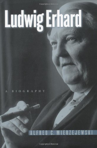 Ludwig Erhard A Biography Alfred C Mierzejewski