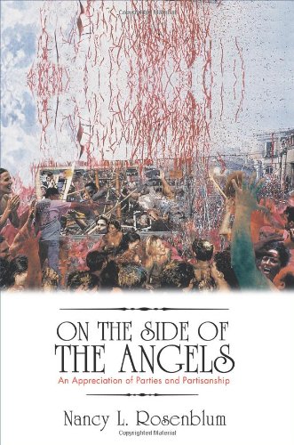 On The Side Of The Angels An Appreciation Of Parties And Partisanship Nancy L Rosenblum