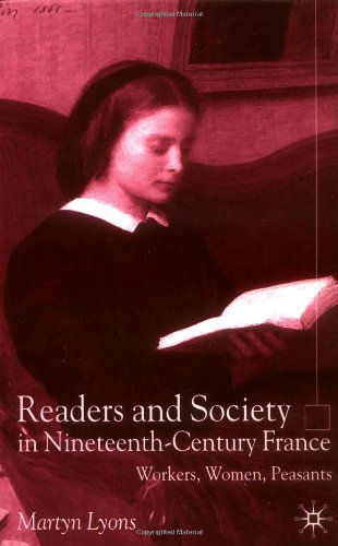 Readers And Society In Nineteenthcentury France Workers Women Peasants Martyn Lyons