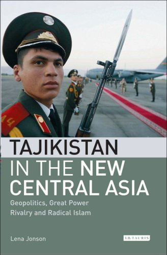Tajikistan In The New Central Asia Geopolitics Great Power Rivalry And Radical Islam International Library Of Central Asia Studies Lena Jonson