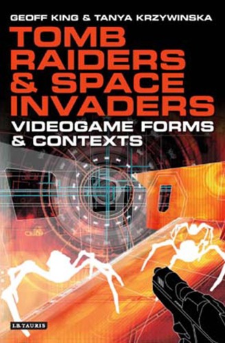 Tomb Raiders And Space Invaders Videogame Forms And Contexts Geoff King