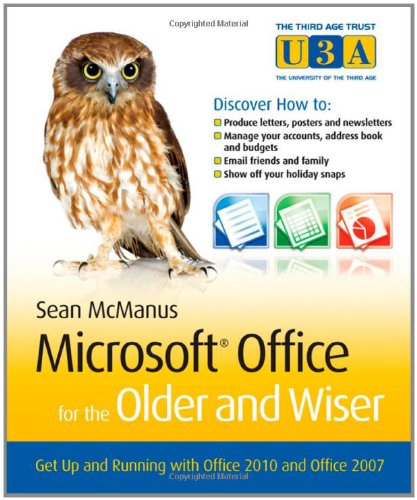 Microsoft Office For The Older And Wiser Get Up And Running With Office 2010 And Office 2007 1st Edition Sean Mcmanus