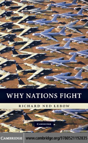 Why Nations Fight Past And Future Motives For War Richard Ned Lebow