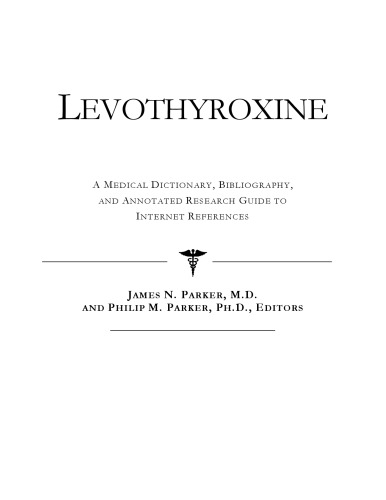 Levothyroxine A Medical Dictionary Bibliography and Annotated Research Guide to Internet References 1st Edition by Icon Health Publications ISBN 0497006596 978-0497006594