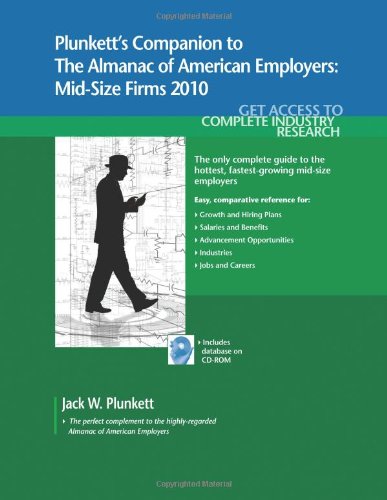 Plunketts Companion To The Almanac Of American Employers 2010market Research Statistics Trends Pertaining To Americas Hottest Midsize Employers Almanac Of American Employers Midsize Firms Papcdr Jack W Plunkett