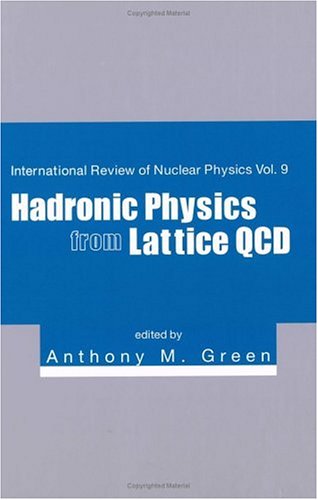 Hadronic Physics From Lattice Qcd International Review Of Nuclear Physics Anthony M Green