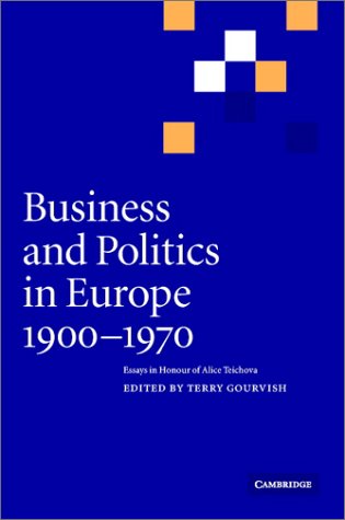 Business And Politics In Europe 19001970 Essays In Honour Of Alice Teichova Terry Gourvish