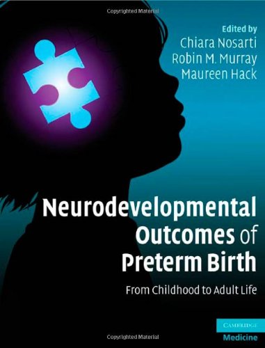 Neurodevelopmental Outcomes Of Preterm Birth From Childhood To Adult Life 1st Edition Chiara Nosarti