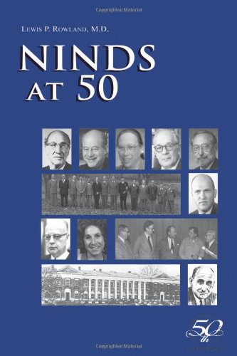 Ninds At 50 Celebrating 50 Years Of Brain Research Institute Of Neurological Disorders And Stroke 1st Edition Lewis P Rowland