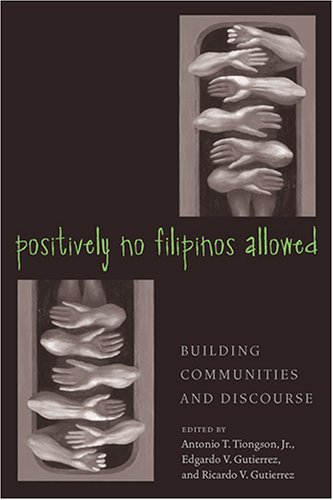 Positively No Filipinos Allowed Building Communities And Discourse Asian American History Cultu Annotated Edition Antonio Tiongson